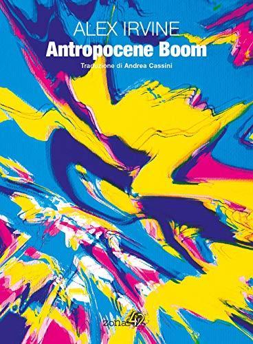 Alexander C. Irvine: Antropocene Boom (Italian language, Zona42)