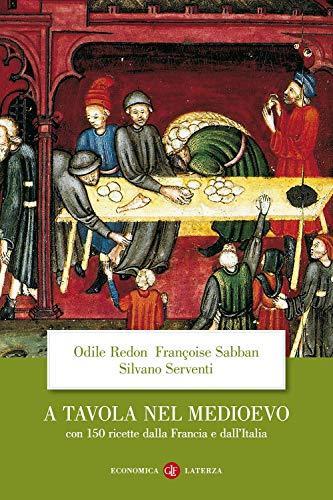 Odile Redon, Françoise Sabban, Silvano Serventi: A tavola nel Medioevo. Con 150 ricette dalla Francia e dall'Italia (Italian language, 2012)