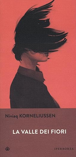 Niviaq Korneliussen: La valle dei fiori (Paperback, Italiano language, 2023, Iperborea)