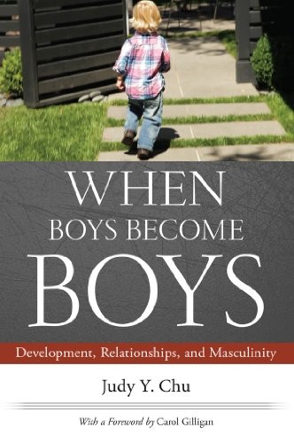 Judy Y. Chu, Carol Gilligan: When Boys Become Boys: Development, Relationships, and Masculinity (NYU Press)