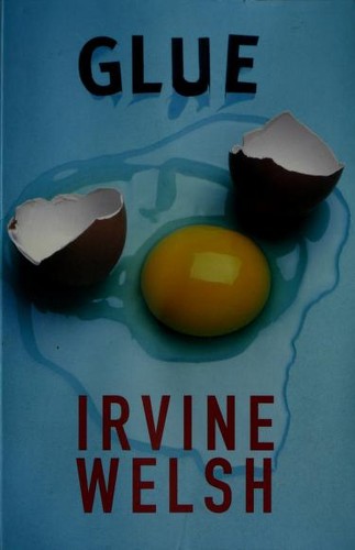 Irvine Welsh: Glue (2001, Norton)