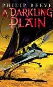 Philip Reeve: A Darkling Plain (Mortal Engines Quartet) (Scholastic Press)