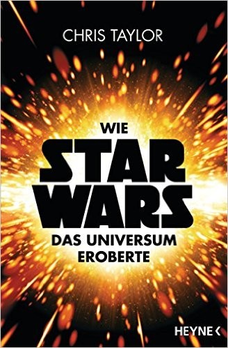 Chris Taylor: Wie Star Wars das Universum eroberte (Paperback, German language, Heyne Verlag)