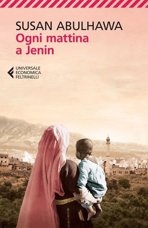 Susan Abulhawa: Ogni mattina a Jenin (Paperback, Italiano language, Feltrinelli)