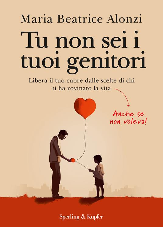 Maria Beatrice Alonzi: Tu non sei i tuoi genitori (2023, Sperling & Kupfer)