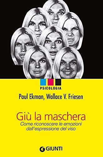 Wallace V. Friesen Paul Ekman: Giù la maschera : come riconoscere le emozioni dall'espressione del viso (Italian language, 2007)