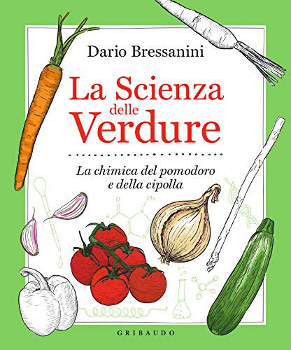 Dario Bressanini: La scienza delle verdure (Italian language, Gribaudo)