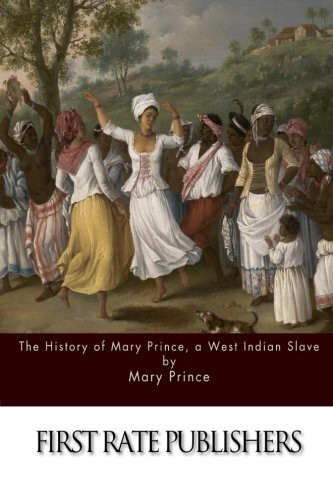 Mary Prince: The History of Mary Prince, a West Indian Slave (Paperback, CreateSpace Independent Publishing Platform)