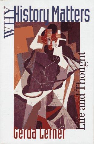 Gerda Lerner: Why history matters (1997, Oxford University Press)