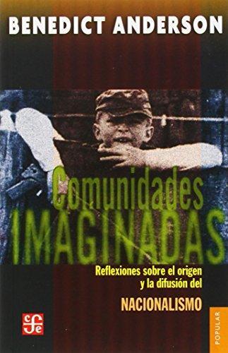 Benedict Anderson: Comunidades imaginadas : reflexiones sobre el origen y la difusión del nacionalismo (1997, Fondo de Cultura Económica)