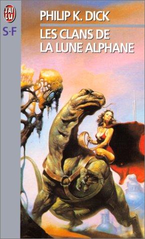 Philip K. Dick: Les Clans de la lune alphane (Paperback, French language, J'ai lu)