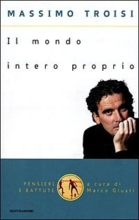Massimo Troisi: Il mondo intero proprio (Paperback, Italiano language, 1998, Mondadori)