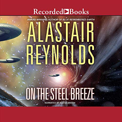 Alastair Reynolds: On The Steel Breeze (AudiobookFormat, Recorded Books, Inc. and Blackstone Publishing)