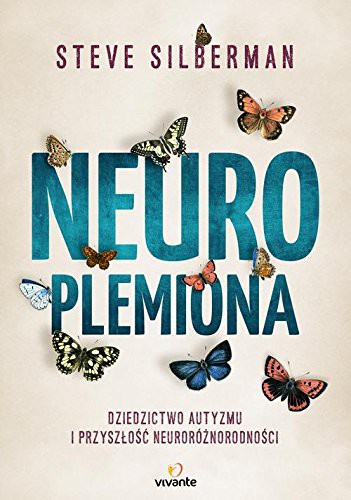 Steve Silberman: Neuroplemiona. Dziedzictwo autyzmu i przyszlosc neuroróznorodnosci (Paperback, Vivante)