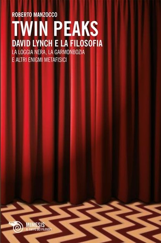 Roberto Manzocco: Twin Peaks, David Lynch e la filosofia (Italian language, 2010, Mimesis)