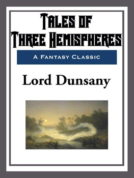 Lord Dunsany: Tales of Three Hemispheres (EBook, 2015, Start Publishing LLC)