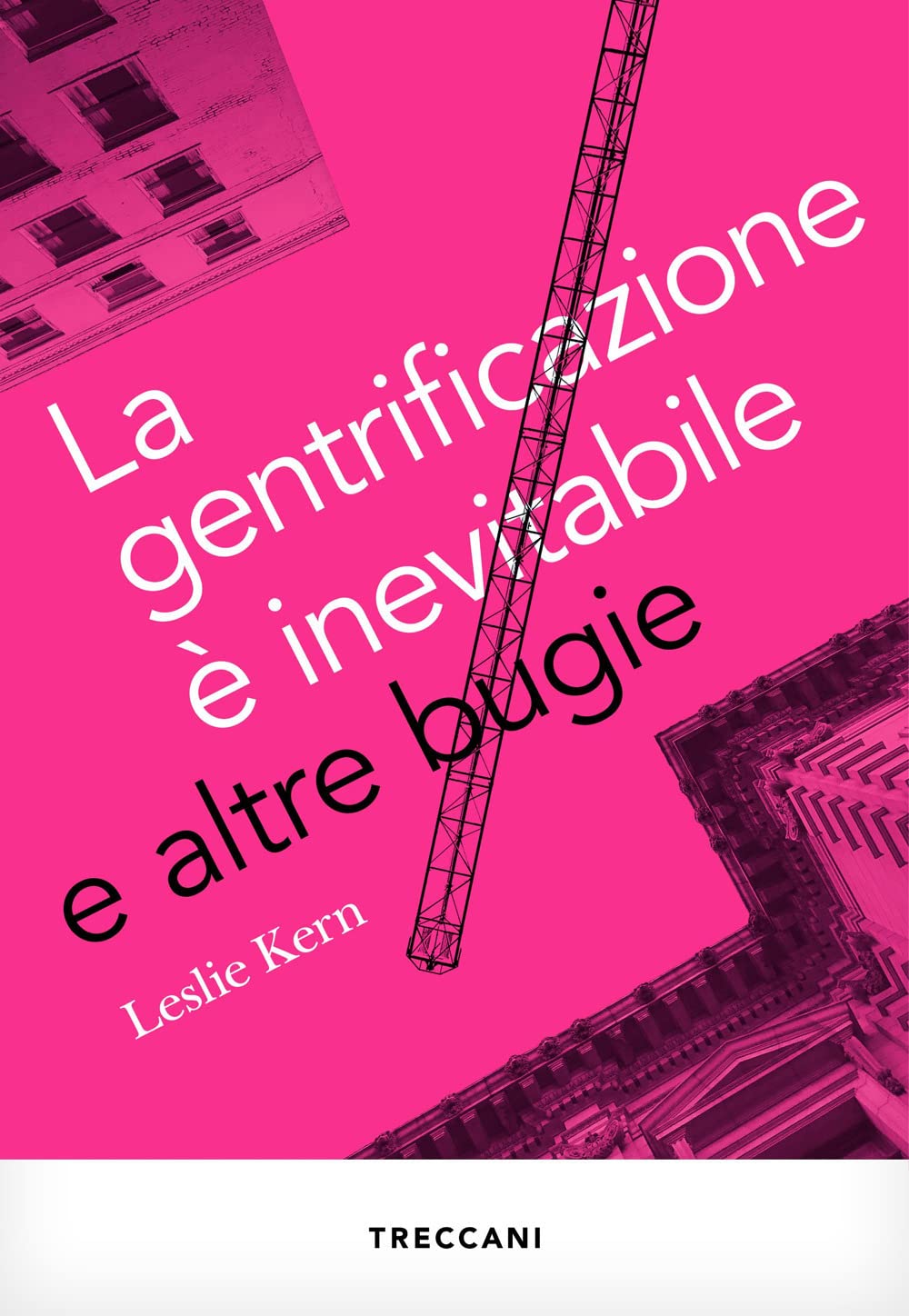 Leslie Kern: La gentrificazione è inevitabile e altre bugie (Paperback, Italiano language, 2022, Treccani)