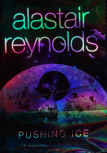 Alastair Reynolds: PUSHING ICE. (Hardcover, Undetermined language, 2005, GOLLANCZ, Orion Publishing Group, Limited)