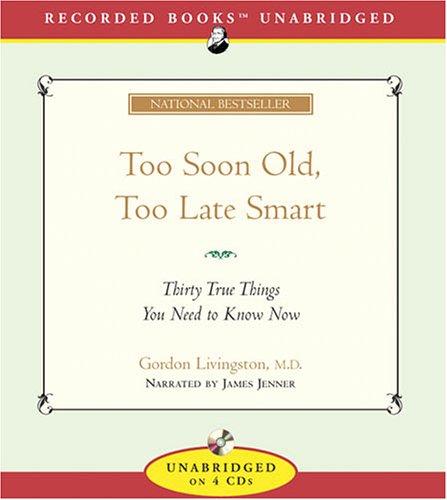 Gordon Livingston: Too Soon Old, Too Late Smart (AudiobookFormat, 2005, Recorded Books)