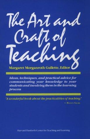 Margaret Morganroth Gullette: The Art and craft of teaching (1984, Distributed for the Harvard-Danforth Center for Teaching and Learning, Faculty of Arts and Sciences, Harvard University by Harvard University Press)