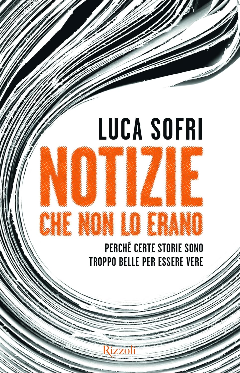 Luca Sofri: Notizie che non lo erano. (Italiano language, Rizzoli)