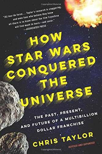 Chris Taylor: How Star Wars Conquered the Universe: (Paperback, 2015, Basic Books)