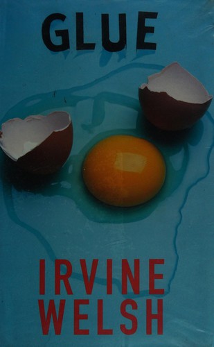 Irvine Welsh: Glue (2001, Jonathan Cape)