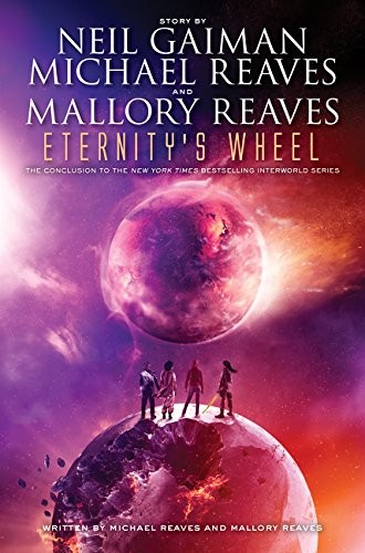 Neil Gaiman, Michael Reaves, Mallory Reaves: Eternity's Wheel (Interworld, #3) (Paperback, 2015, HarperTeen)