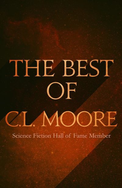 Catherine Lucille Moore: The Best of C.L. Moore (EBook, 2015, Diversion Publishing Corp.)