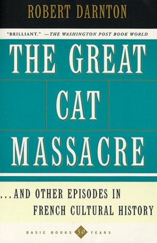 Robert Darnton: The great cat massacre and other episodes in French cultural history (1999, Basic Books)