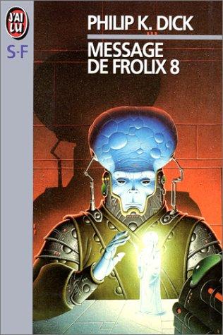 Philip K. Dick: Message de Frolix 8 (Paperback, French language, J'ai lu)