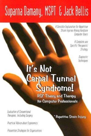 Suparna Damany, Jack Bellis: It's Not Carpal Tunnel Syndrome! RSI Theory & Therapy for Computer Professionals (Paperback, Simax)