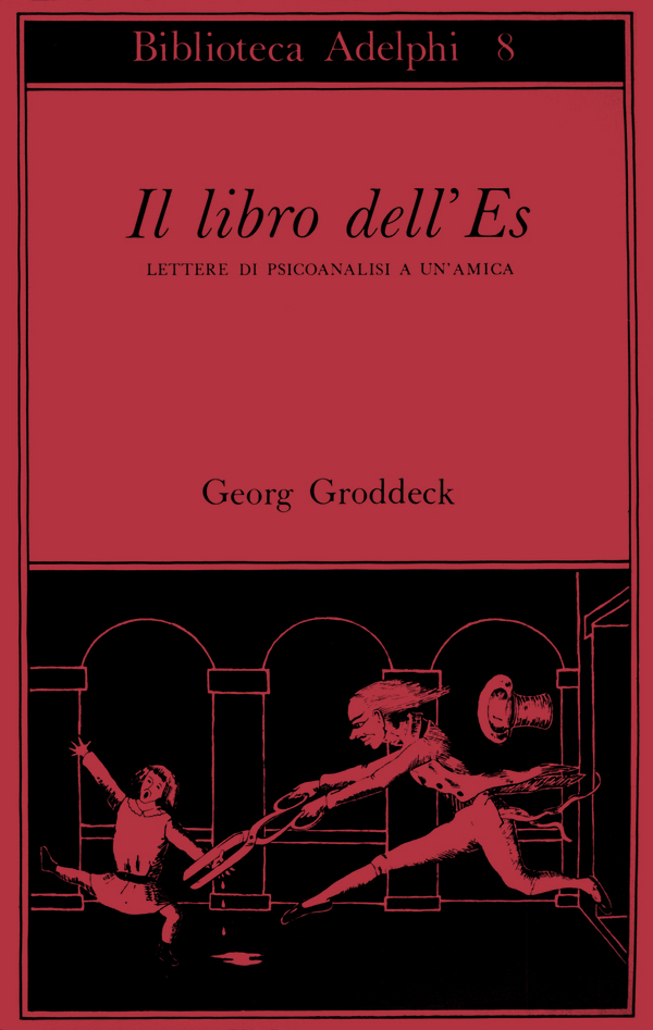 Georg Groddeck: Il libro dell'Es. Lettere di psicoanalisi a un'amica (Adelphi)