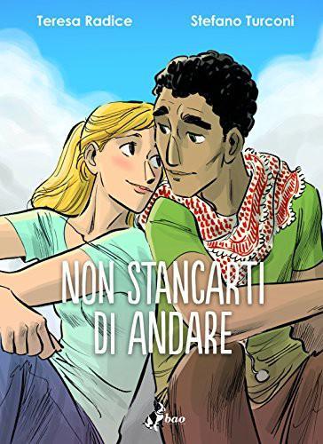 Teresa Radice, Stefano Turconi: Non stancarti di andare (Italian language, 2017, BAO Publishing)