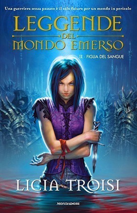 Licia Troisi: Figlia del sangue (Hardcover, Italiano language, 2009, Mondadori)