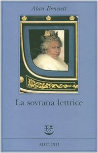 BENNETT Alan -: LA Sovrana Lettrice (2007, Milano, Adelphi, Adelphi Edizioni S.p.A.)