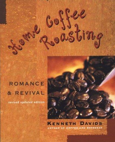 Kenneth Davids: Home Coffee Roasting, Revised (Paperback, St. Martin's Griffin)