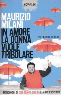 Maurizio Milani: In amore la donna vuole tribolare (Paperback, Italian language, 2005, Kowalski)