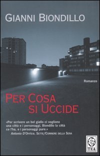 Gianni Biondillo: Per cosa si uccide (Italian language, 2004, U. Guanda)