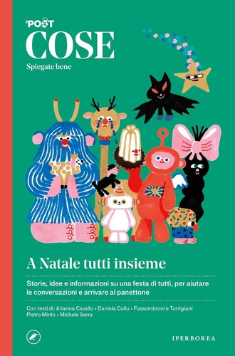 Michele Serra, Arianna Cavallo, Daniela Collu, Pietro Minto, Luca Sofri, Maddalena Fossombroni, Pietro Torrigiani, Antonio Carnevale, Giacomo Papi, Marta Impedovo: Cose spiegate bene. A Natale tutti insieme (2023, Iperarborea)