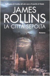 James Rollins: La città sepolta (Hardcover, Italiano language, 2008, Nord)
