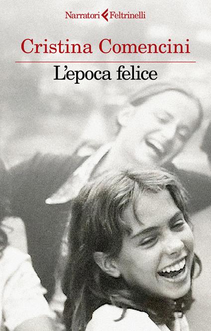 Cristina Comencini: L'epoca felice (Paperback, Italiano language, Feltrinelli)