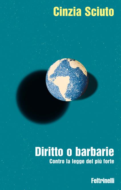Cinzia Sciuto: Diritto o barbarie (Paperback, Italian language, Feltrinelli)