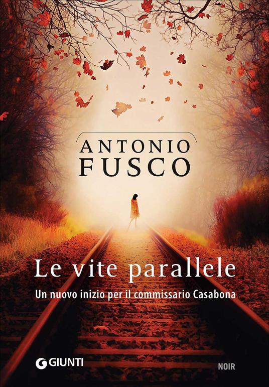Antonio Fusco: Le vite parallele (Italiano language, 2017, Giunti Editore)