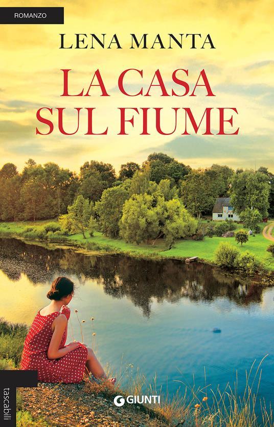 Lena Manta: La casa sul fiume (Paperback, Italiano language, 2017, Giunti Editore)