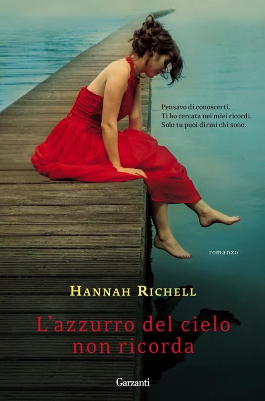 Hannah Richell: L'azzurro del cielo non ricorda (Hardcover, Italiano language, 2014, Garzanti)