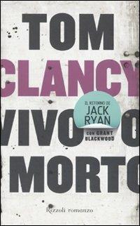 Tom Clancy, Grant Blackwood: Vivo o morto (Italiano language, 2010, Rizzoli)