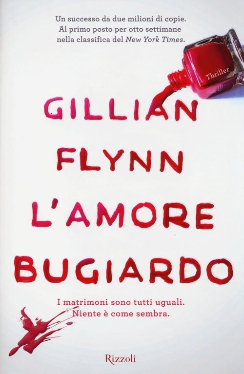 Gillian Flynn: L'amore bugiardo (Hardcover, Italiano language, 2013, Rizzoli)