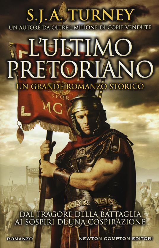 S. J. A. Turney: L'ultimo pretoriano (Italiano language, 2018, Newton Compton Editori)