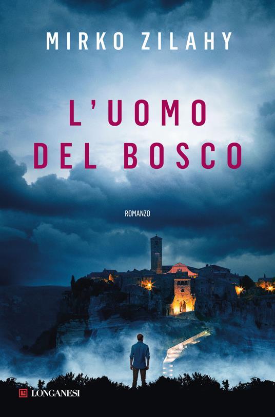 Mirko Zilahy: L'uomo del bosco (Italiano language, 2021, Longanesi)